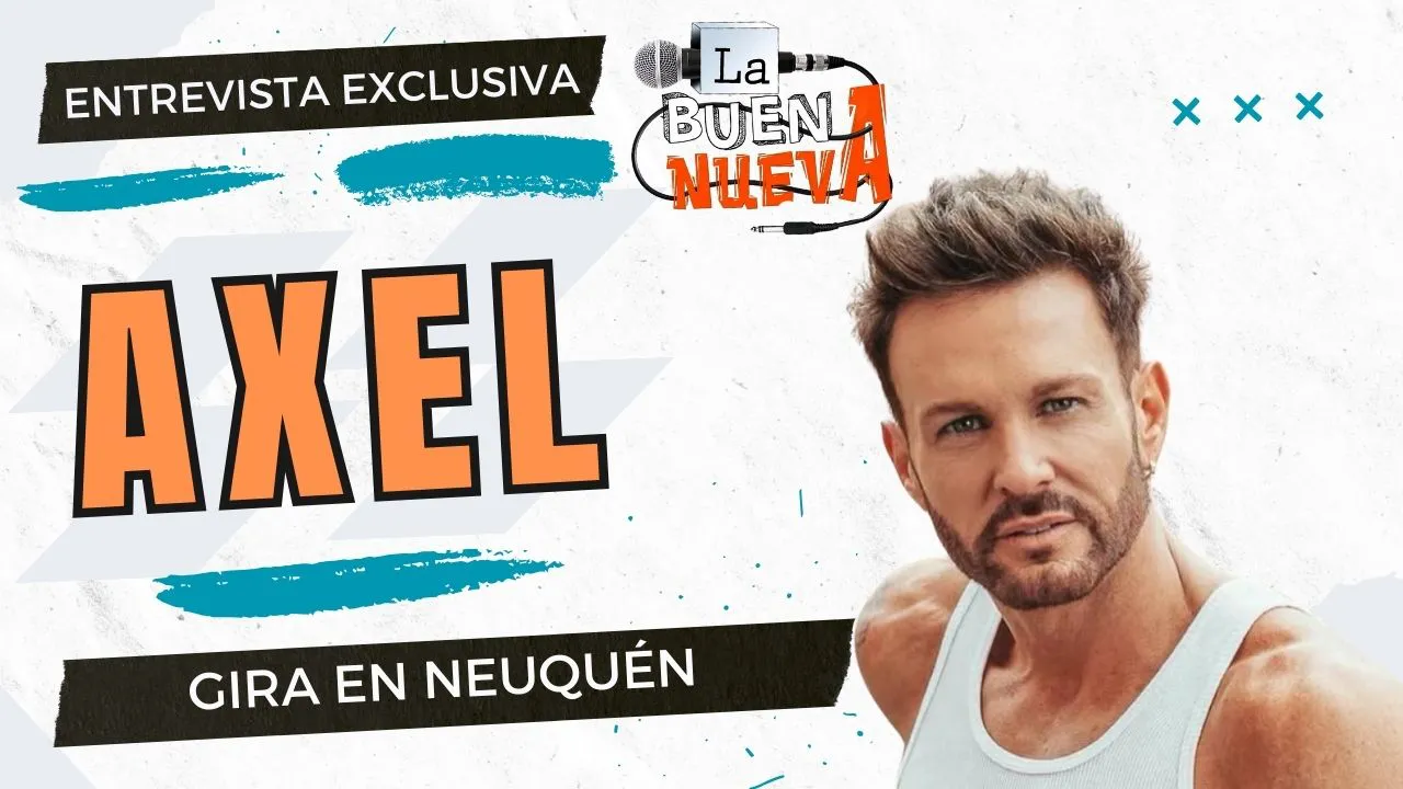 #AXEL de gira en #Neuquén con #25Tour - Entrevista exclusiva #LaBuenanueva 2025